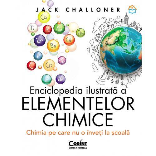 Enciclopedia ilustrata a elementelor chimice Chimia pe care nu o inveti la scoala